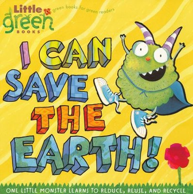 I Can Save the Earth: One Little Monster Learns to Reduce, Reuse, and Recycle  -     By: Alison Inches

