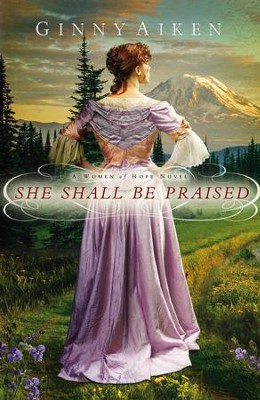 She Shall Be Praised, Women of Hope Series #3   -     By: Ginny Aiken
