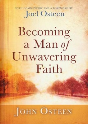 Becoming a Man of Unwavering Faith  -     By: John Osteen
