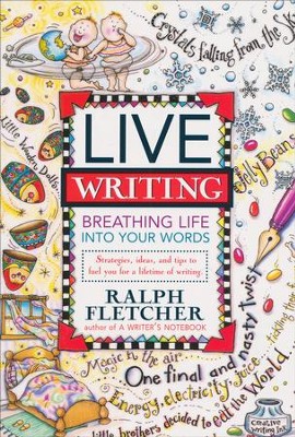 Live Writing: Breathing Life into Words   -     By: Ralph Fletcher
