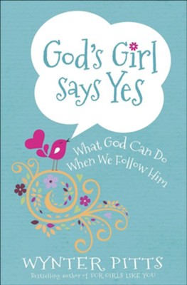 God's Girl Says Yes: What God Can Do When We Follow Him  -     By: Wynter Pitts
