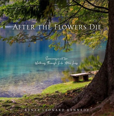 After The Flowers Die  -     By: Renee Leonard Kennedy
