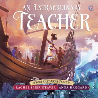 An Extraordinary Teacher: A Bible Story About Priscilla  -     By: Rachel Spier Weaver, Anna Haggard
    Illustrated By: Eric Elwell
