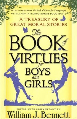The Book of Virtues for Boys and Girls: A Treasury of Great Moral Stories  -     By: William J. Bennett
