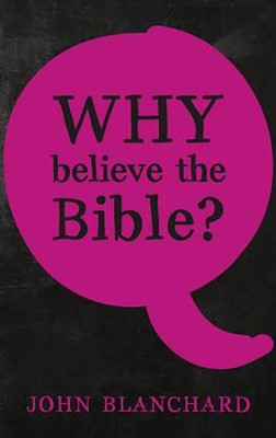 Why Believe the Bible?  -     By: John Blanchard
