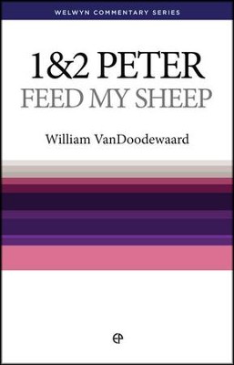 1 & 2 Peter: Feed My Sheep (Welwyn Commentary Series)   -     By: Dr. William VanDoodewaard
