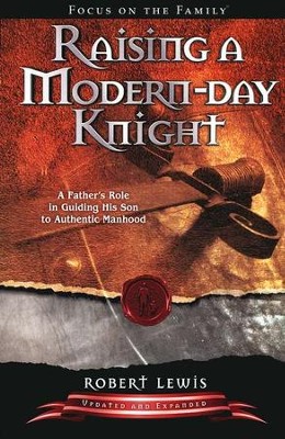 Raising a Modern Day Knight: A Father's Role in Guiding His Son to Authentic Manhood - revised edition  -     By: Robert Lewis
