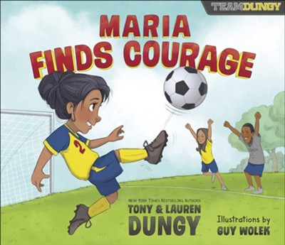 Maria Finds Courage: A Team Dungy Story About Soccer  -     By: Tony Dungy, Lauren Dungy
    Illustrated By: Guy Wolek
