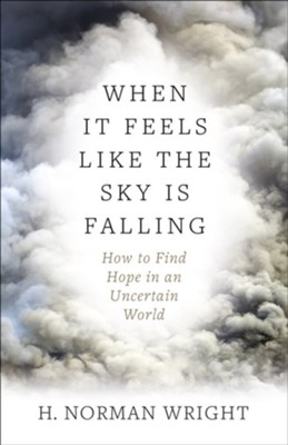 Image result for When It Feels Like the Sky is Falling: How to Find Hope in an Uncertain World.