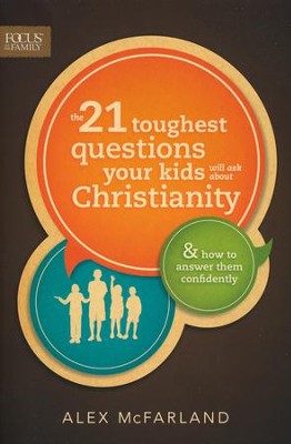 The 21 Toughest Questions Your Kids Will Ask About Christianity: & How to Answer Them Confidently  -     By: Alex McFarland

