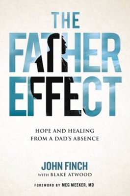 The Father Effect: Hope and Healing from a Dad's Absence  -     By: John Finch
