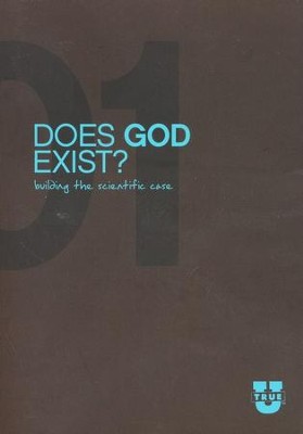 TrueU 01: Does God Exist? Building the Scientific Case -  Discussion Guide  -     By: Del Tackett, Stephen Meyer
