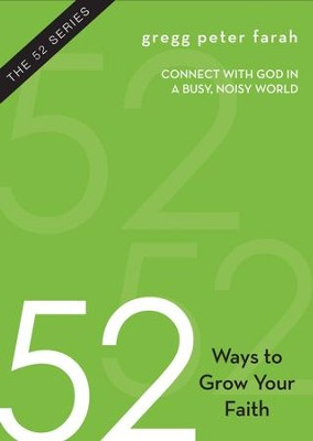 52 Ways to Grow Your Faith  -     By: Gregg Farah
