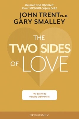 The Two Sides of Love: The Secret to Valuing Differences, Revised and Updated  -     By: John Trent Ph.D., Gary Smalley
