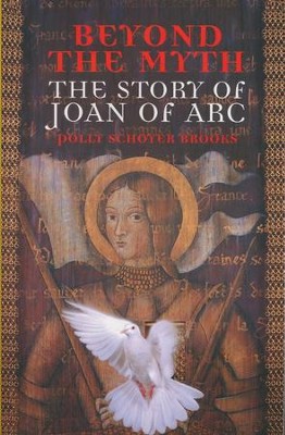 Beyond the Myth: The Story of Joan of Arc   -     By: Polly Schoyer Brooks
