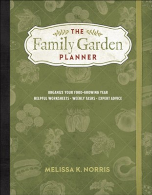 The Family Garden Planner: Organize Your Food-Growing Year  -     By: Melissa K. Norris
