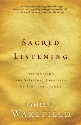 Sacred Listening: Discovering the Spiritual Exercises of Ignatius Loyola - eBook  -     By: James L. Wakefield
