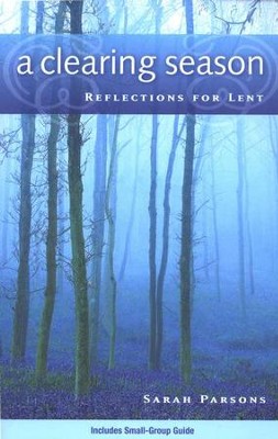 A Clearing Season: Reflections for Lent  -     By: Sarah Parsons
