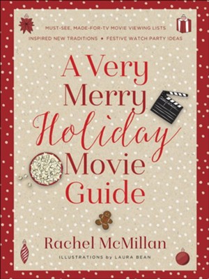 A Very Merry Holiday Movie Guide  -     By: Rachel McMillan
    Illustrated By: Laura Bean
