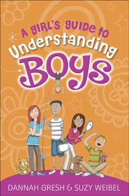A Girl's Guide to Understanding Boys  -     By: Dannah Gresh, Suzy Weibel
