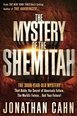 The Mystery of the Shemitah: The 3,000-Year-Old   Mystery That Holds the Secret of America's Future   -     By: Jonathan Cahn
