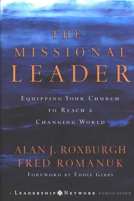The Missional Leader: Equipping Your Church to Reach a Changing World  -     By: Alan J. Roxburgh, Fred Romanuk
