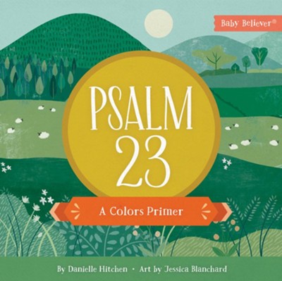 Psalm 23: A Colors Primer  -     By: Danielle Hitchen
    Illustrated By: Jessica Blanchard
