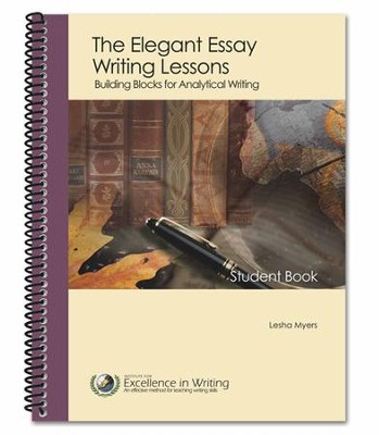 The Elegant Essay Writing Lessons: Building Blocks for Analytical Writing, Third Edition  -     By: Lesha Myers
