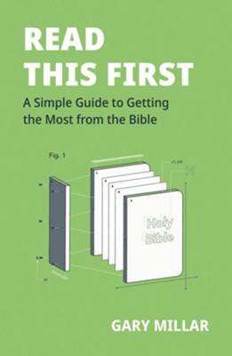 Read This First: A Simple Guide to Getting the Most from the Bible  -     By: Gary Millar
