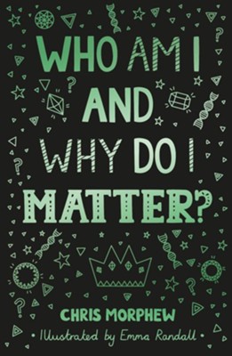 Who Am I and Why Do I Matter?:  -     By: Chris Morphew
    Illustrated By: Emma Randall
