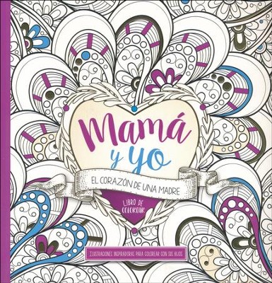 Mam&aacute; y Yo: El Coraz&oacute;n de una Madre Libro de colorear      (Mommy and Me: A Mother's Heart Coloring Book)   -     By: CASA CREACION
