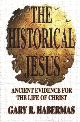 The Historical Jesus: Ancient Evidence for the Life of Christ  -     By: Gary R. Habermas
