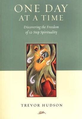 One Day at a Time: Discovering the Freedom of 12-Step Spirituality  -     By: Trevor Hudson
