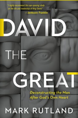 David the Great: Deconstructing the Man After God's Own Heart  -     By: Mark Rutland
