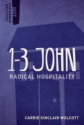 1-3 John: Radical Hospitality  -     By: Carrie Wolcott
