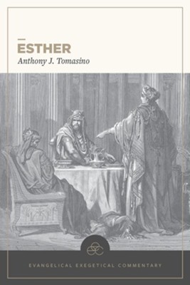 Esther: Evangelical Exegetical Commentary (EEC)   -     By: Anthony Tomasino, H. Wayne House

