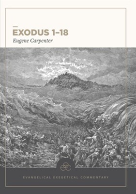 Exodus 1-18: Evangelical Exegetical Commentary (EEC)   -     By: Eugene Carpenter, H. Wayne House
