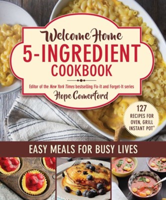 Welcome Home 5-Ingredient Cookbook: Easy Meals for Busy Lives  -     By: Hope Comerford
