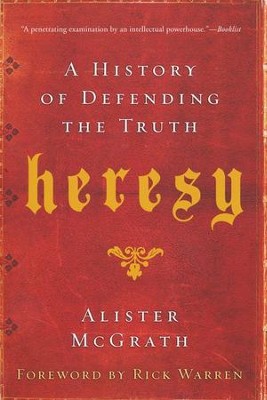 Heresy: A History of Defending the Truth   -     By: Alister McGrath
