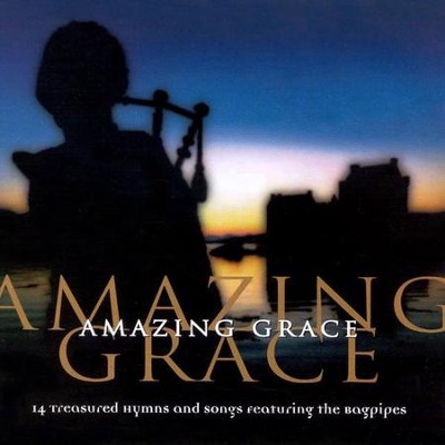 Amazing Grace: 14 Treasured Hymns and Songs Featuring the Bagpipes - CD  - 