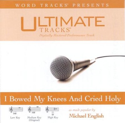 I Bowed On My Knees And Cried Holy, Accompaniment CD: Michael English ...