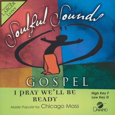 I Pray We'll be Ready, Accompaniment CD   -     By: Chicago Mass Choir
