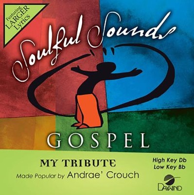 My Tribute, Accompaniment Track  -     By: Andrae Crouch
