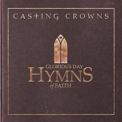 Glorious Day: Hymns of Faith   -     By: Casting Crowns
