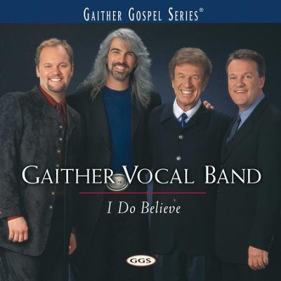 I Do Believe CD: Gaither Vocal Band: 7474024918 - Christianbook.com