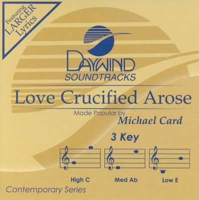 Love Crucified Arose, Accompaniment CD   -     By: Michael Card
