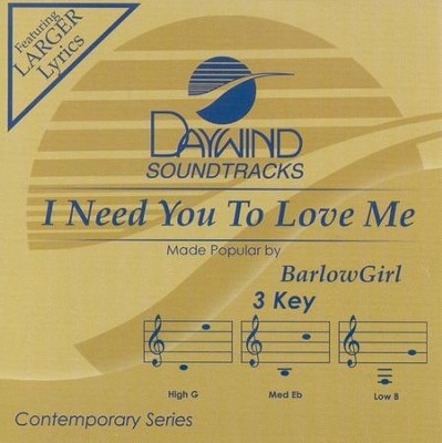 I Need You To Love Me, Accompaniment CD   -     By: BarlowGirl

