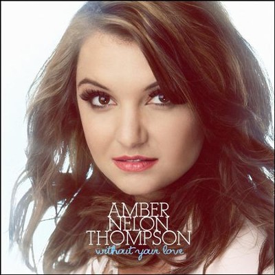 Without Your Love EP  -     By: Amber Nelon Thompson
