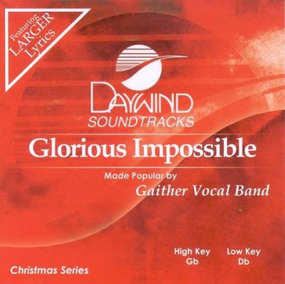 Glorious Impossible, Accompaniment CD   -     By: Gaither Vocal Band
