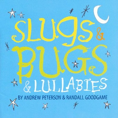 Slugs & Bugs & Lullabies   -     By: Andrew Peterson, Randall Goodgame
